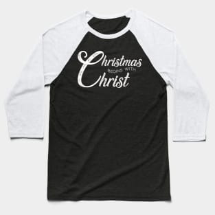 Begins With Christ Baseball T-Shirt